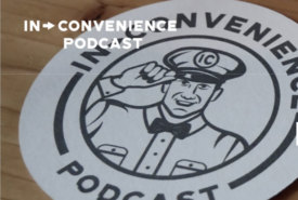 Convenience Retailing During the Pandemic with the Hosts of the In-Convenience Podcast